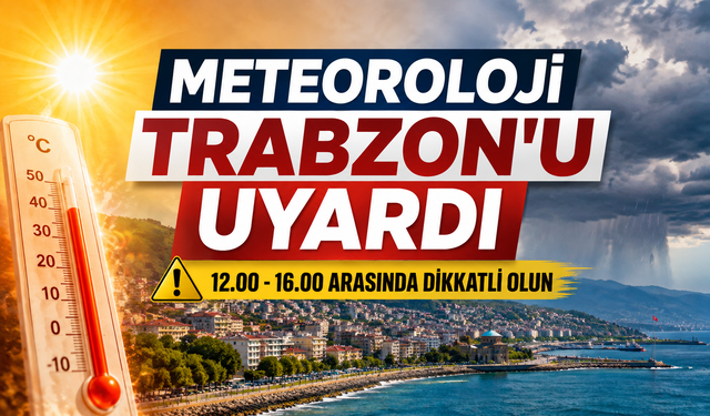 Meteoroloji'den Trabzon İçin Sıcaklık Uyarısı