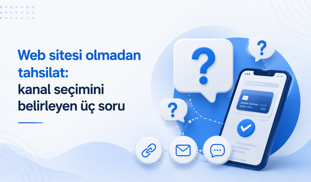 Web sitesi olmadan tahsilat: kanal seçimini belirleyen üç soru