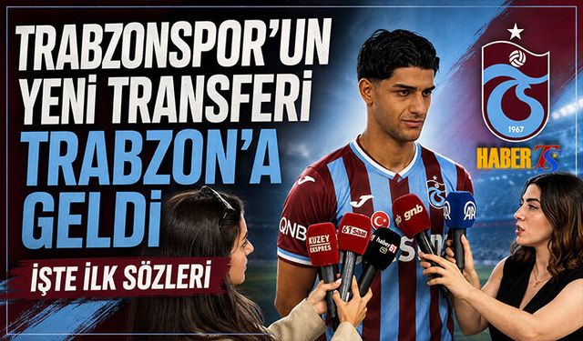 Ali Habeşoğlu Trabzon’a Geldi: İlk Sözleri