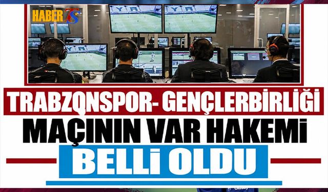 Trabzonspor Gençlerbirliği Maçının VAR Hakemi Belli Oldu