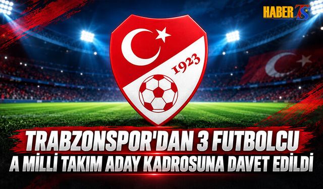 Trabzonspor’dan 3 İsim A Milli Takıma Çağrıldı