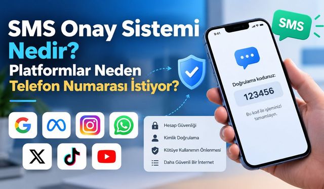 SMS Onay Sistemi Nedir? Platformlar Neden Telefon Numarası İstiyor?