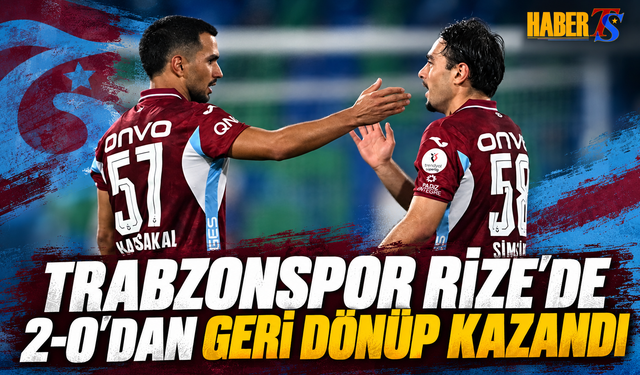Trabzonspor Rize'de 2-0'dan Geri Dönüp Kazandı