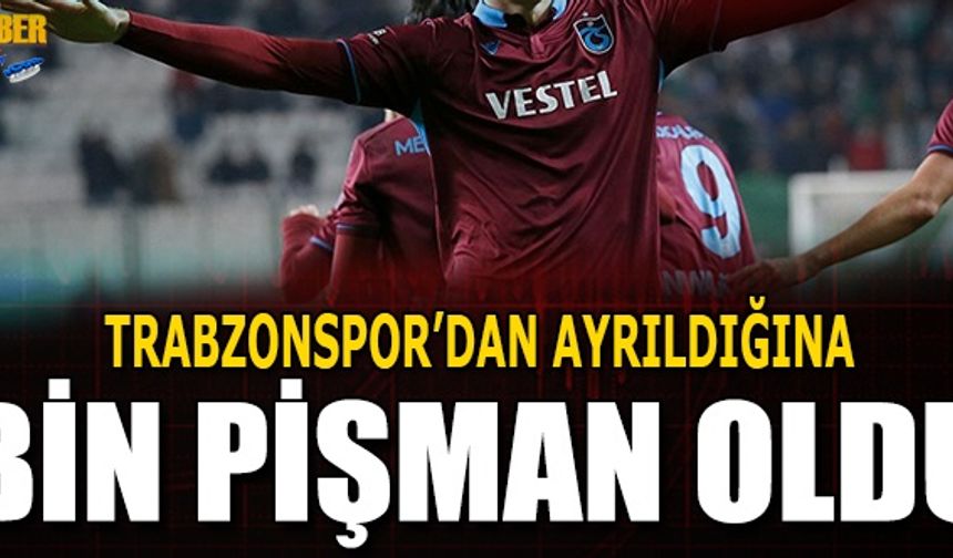 Trabzonspor'un Yıldızıydı! Ayrıldığına Bin Pişman Oldu