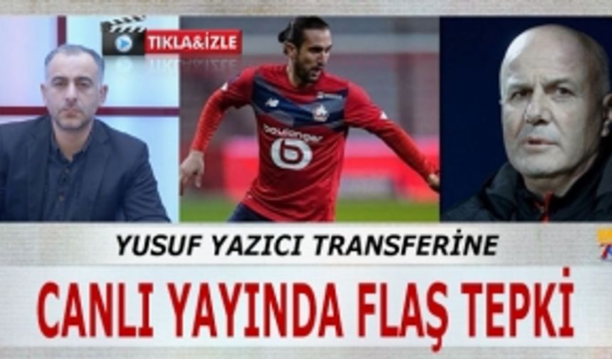 Yusuf Yazıcı Transferine Canlı Yayında Flaş Tepki