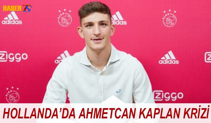 Hollanda'da Ahmetcan Kaplan Krizi!