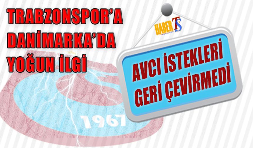 Trabzonspor'a Danimarka'da Büyük İlgi