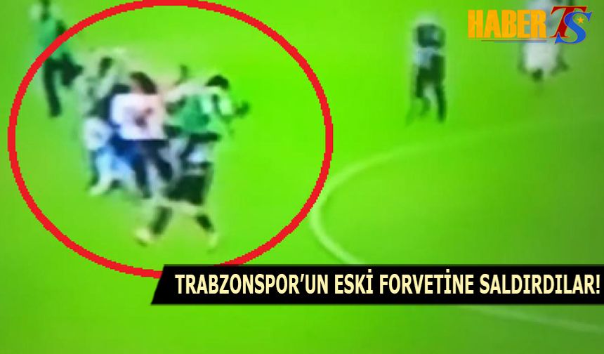 Trabzonspor'un Eski Forvetine Saldırdılar