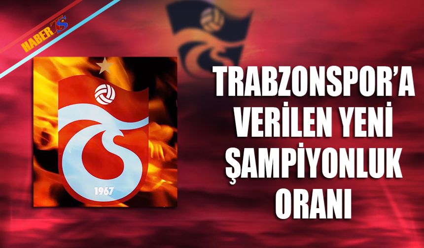 Trabzonspor'a Verilen Yeni Şampiyonluk Oranı