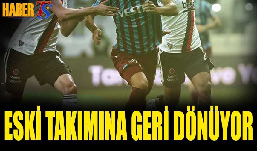 Trabzonspor'da Ayrılık Vakti! Eski Takımına Dönüyor