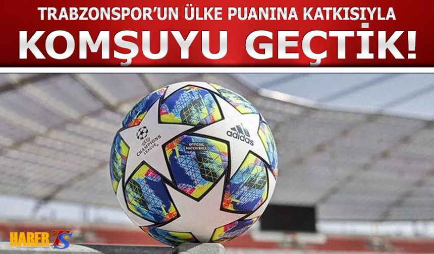 Trabzonspor'un Ülke Puanına Katkısıyla Komşuyu Geçtik