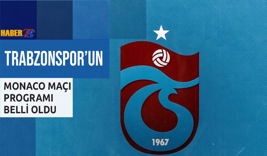 Trabzonspor'un Monaco Maçı Programı Belli Oldu