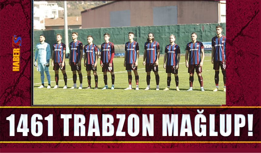 1461 Trabzon Mağlup! 0-2