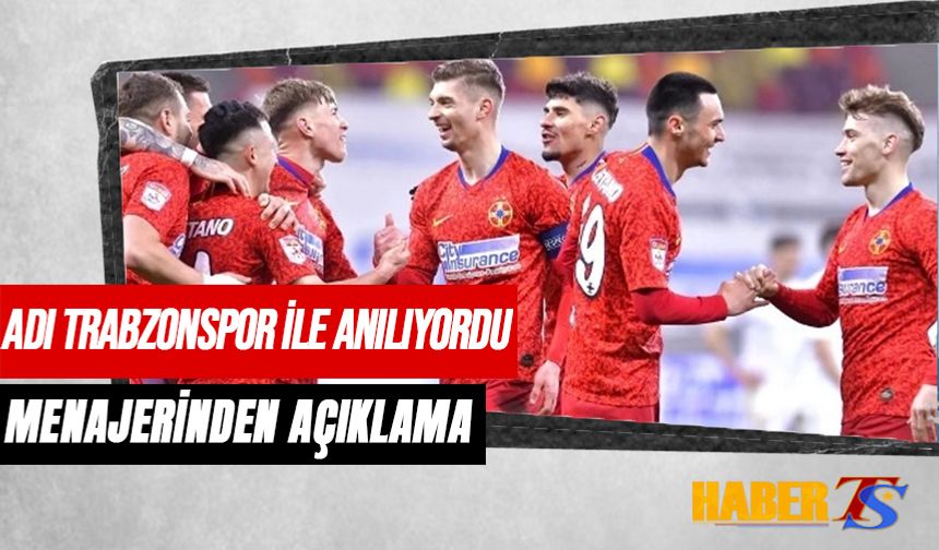 Adı Trabzonspor İle Anılıyordu! Menajerinden Açıklama Geldi