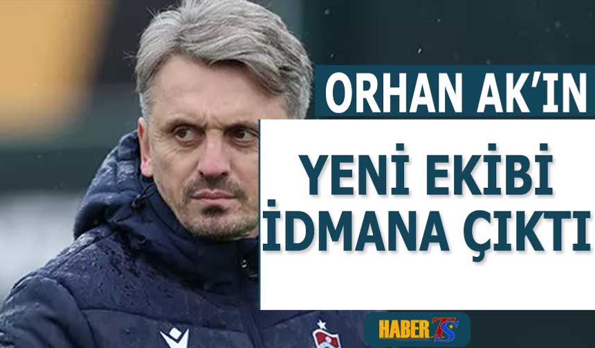 Orhan AK'ın Yeni Ekibi İdmana Çıktı