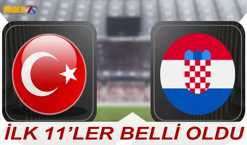 Türkiye Hırvatistan Maçı 11'leri Belli Oldu
