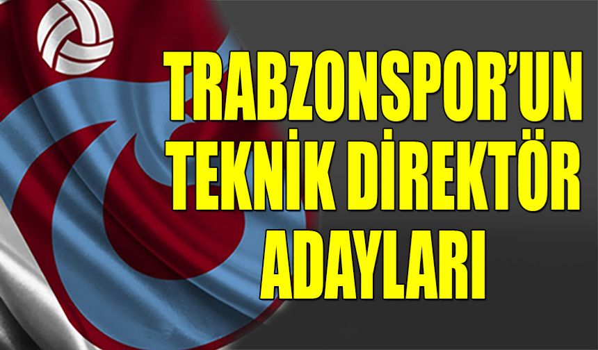 Trabzonspor'un Yeni Teknik Direktör Adayları