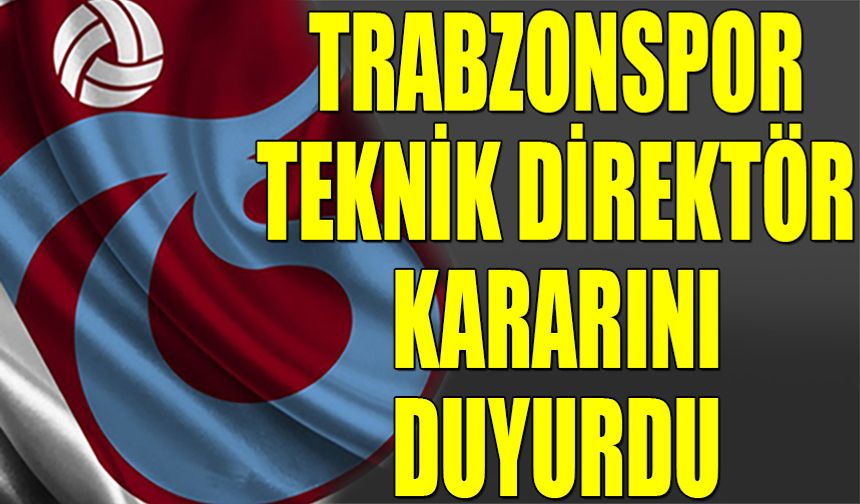 Trabzonspor Teknik Direktör Kararını Duyurdu