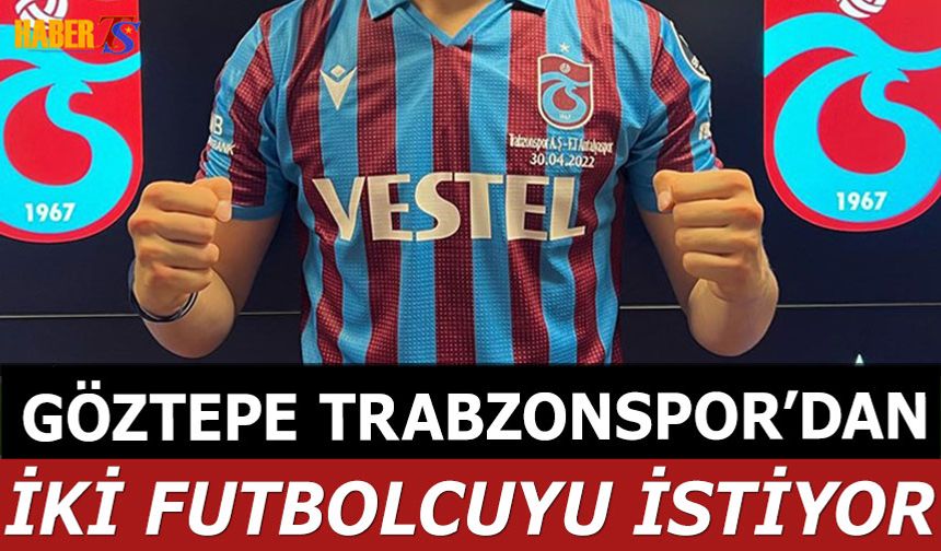 Göztepe Trabzonspor'dan İki Futbolcuyu İstiyor