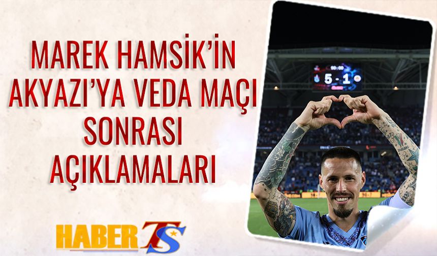 Marek Hamsik'in Akyazı'ya Veda Maçı Sonrası Açıklamaları