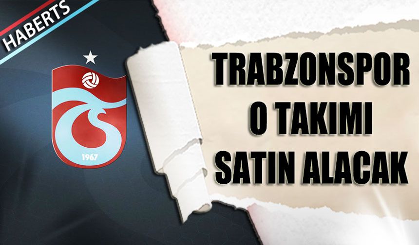 Trabzonspor O Takımı Satın Alacak!