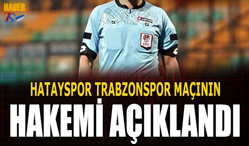 Hatayspor Trabzonspor Maçının Hakemi Açıklandı