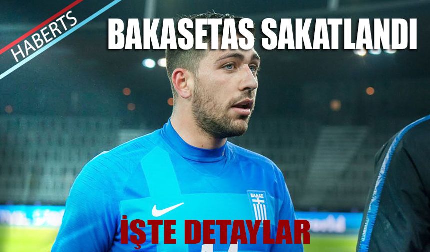 Bakasetas Sakatlandı.. İşte Son Durum