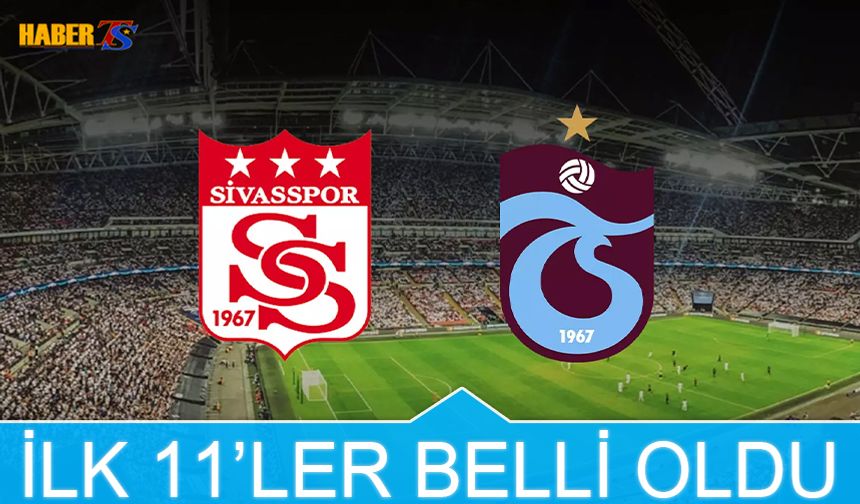 Sivasspor Trabzonspor Maçı 11'leri Açıklandı