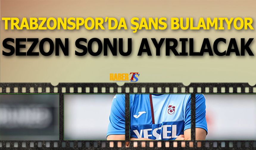 Trabzonspor'da Şans Bulamıyor! Geri Dönecek