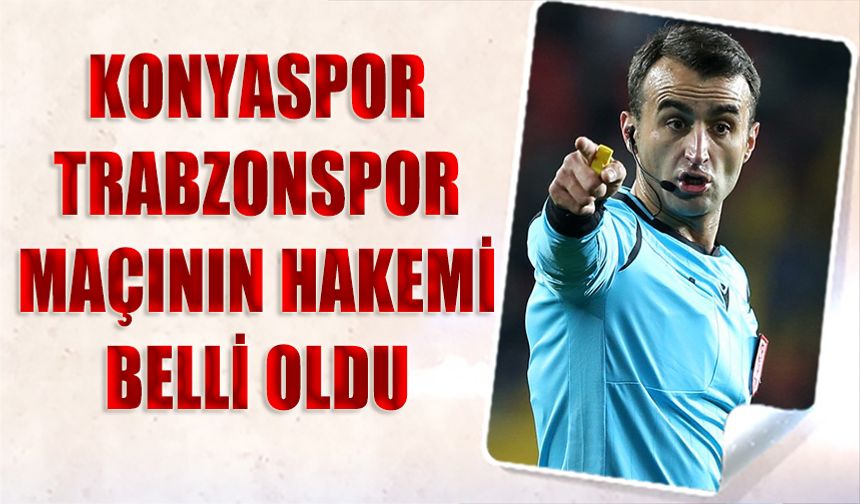 Konyaspor Trabzonspor Maçının Hakemi Açıklandı