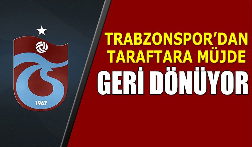 Trabzonspor'dan Taraftara Müjde! Geri Dönüyorlar