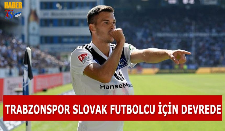 Trabzonspor Slovak Futbolcu İçin Devrede