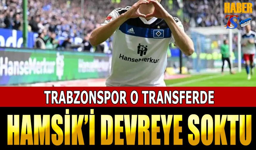 Trabzonspor O Transferde Hamsik'i Devreye Soktu