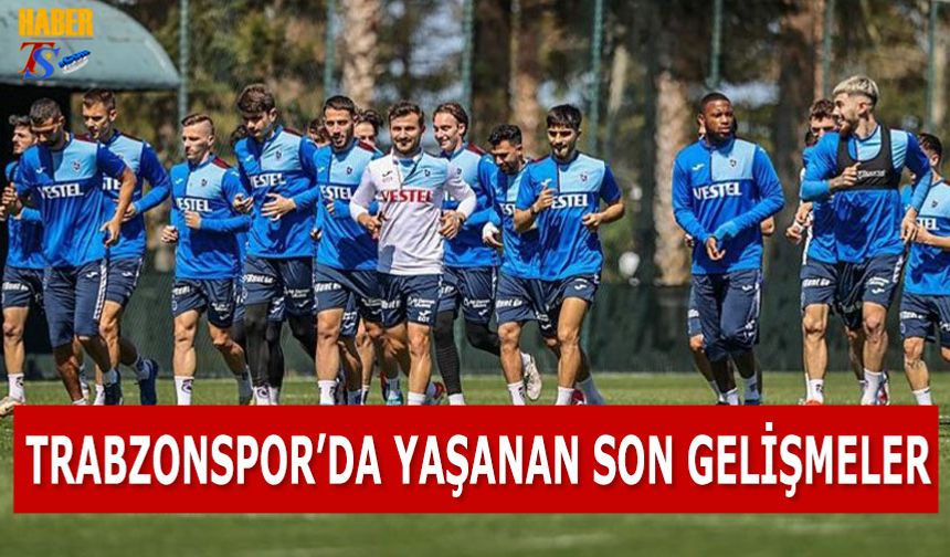 Trabzonspor'da Yaşanan Son Gelişmeler