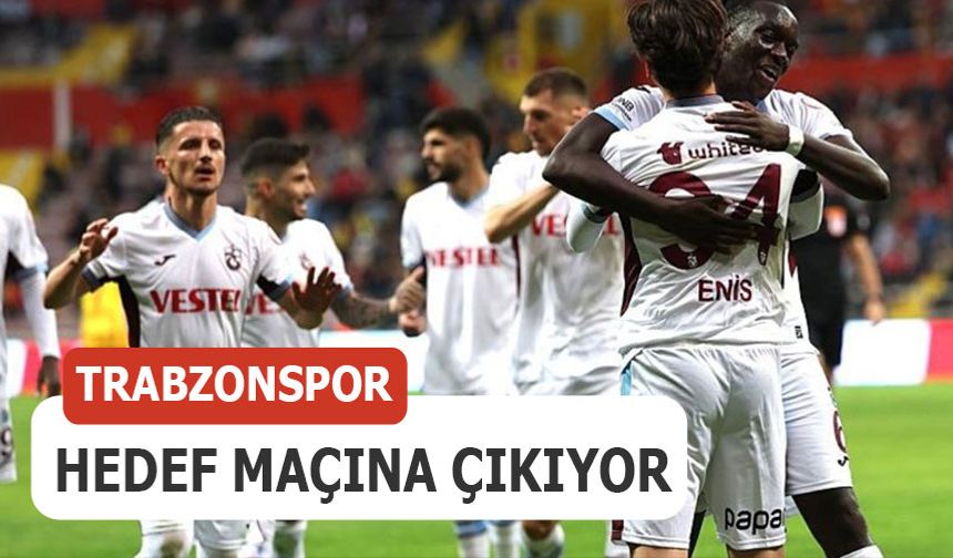 Trabzonspor Hedef Maçına Çıkıyor
