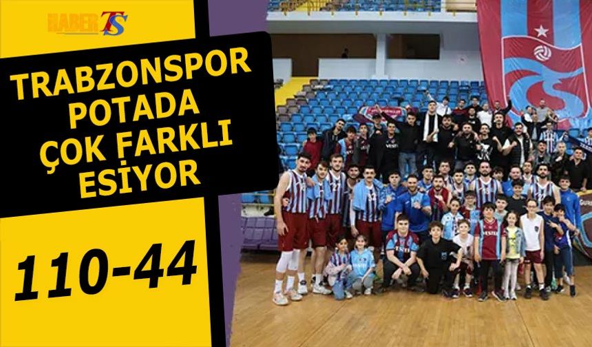 Trabzonspor Fırtınası Potada Çok Farklı Esiyor