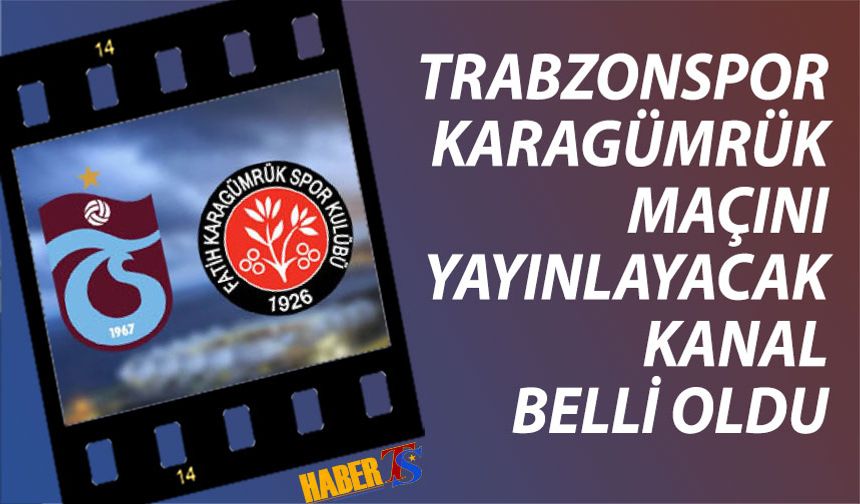 Trabzonspor Karagümrük Maçını Yayınlayacak Kanal Belli Oldu