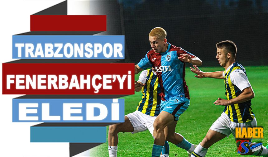 Trabzonspor U19 Takımı Fenerbahçe'yi Eledi