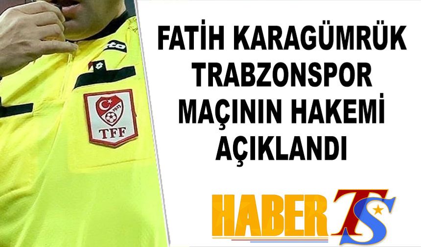 Fatih Karagümrük Trabzonspor Maçının Hakemi Açıklandı