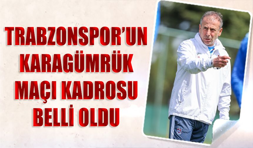 Trabzonspor'un Fatih Karagümrük Maçı Kafile Kadrosu Belli Oldu
