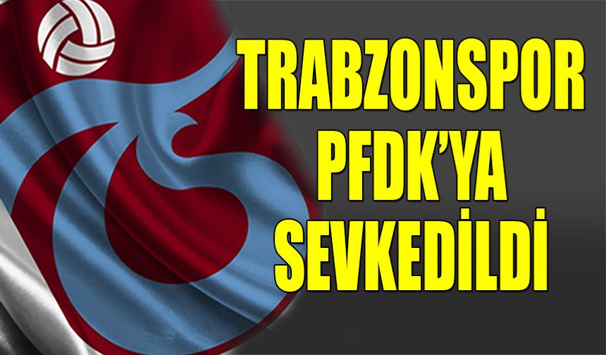 Samsunspor Maçı Sonrası Trabzonspor PFDK'lık Oldu