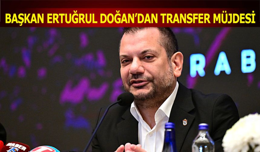 Başkan Ertuğrul Doğan'dan Taraftarlara Transfer Müjdesi