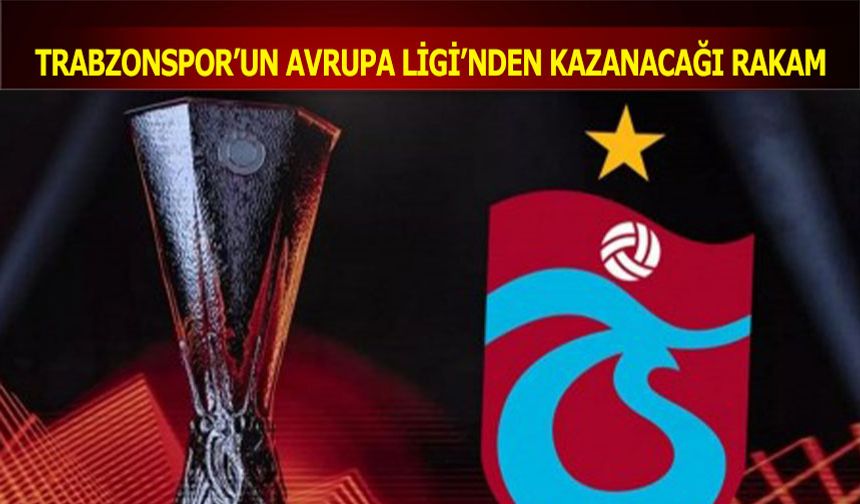 Trabzonspor'un Avrupa Ligi'nden Kazanacağı Rakam