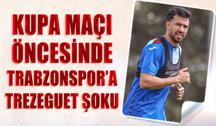 Kupa Maçı Öncesi Trabzonspor'a Trezeguet Şoku