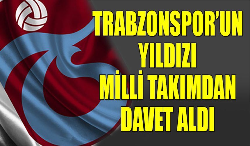 Trabzonspor'un Yıldızı Milli Takımdan Davet Aldı