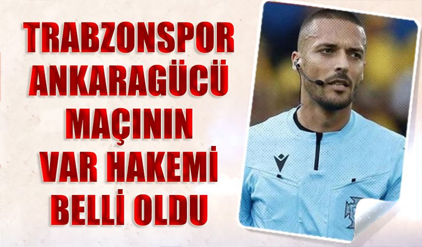 Trabzonspor Ankaragücü Maçının VAR Hakemi Belli Oldu