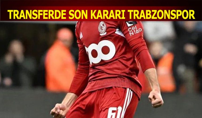 Transferde Son Kararı Trabzonspor