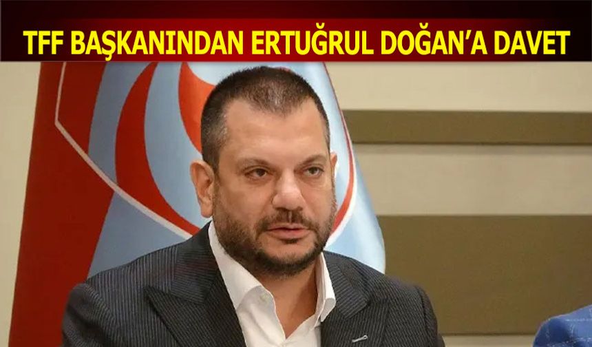 TFF Başkanı Mehmet Büyükekşi'den Trabzonspor Başkanı Ertuğrul Doğan'a Davet