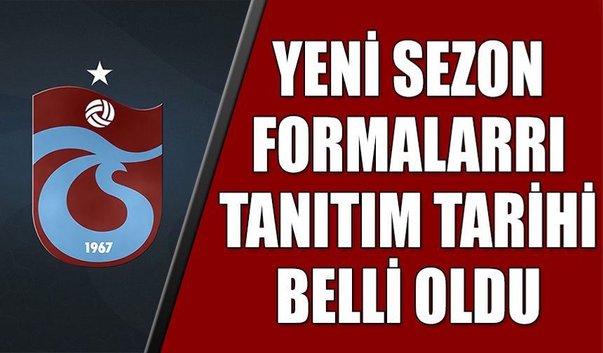 Trabzonspor'un Yeni Sezon Formaları Tanıtım Tarihi Belli Oldu