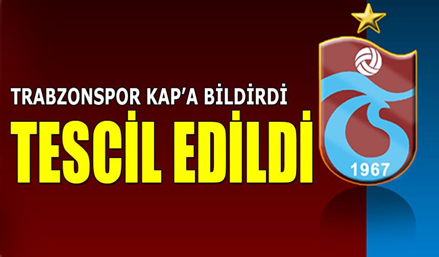 Trabzonspor'dan KAP Bildirimi! Tescil Edildi